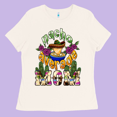 Nacho Average Mom Ladies Tee Designed By Nancycooperartshop
