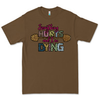 Cacao Everything Hurts and I m Dying Premium Tee - Bettercallsaul