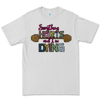 Dove Grey Everything Hurts and I m Dying Premium Tee - Bettercallsaul