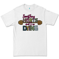 White Everything Hurts and I m Dying Premium Tee - Bettercallsaul