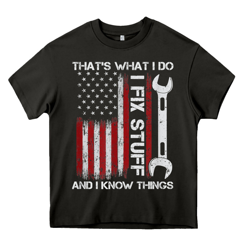 That_s What I Do I Fix Stuff And I Know Things American Flag Heavy Core Tee by trangStudio | Teevron