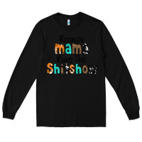 Black Because Mama Runs This Shitshow Long Sleeve Tee - CowCowDesign