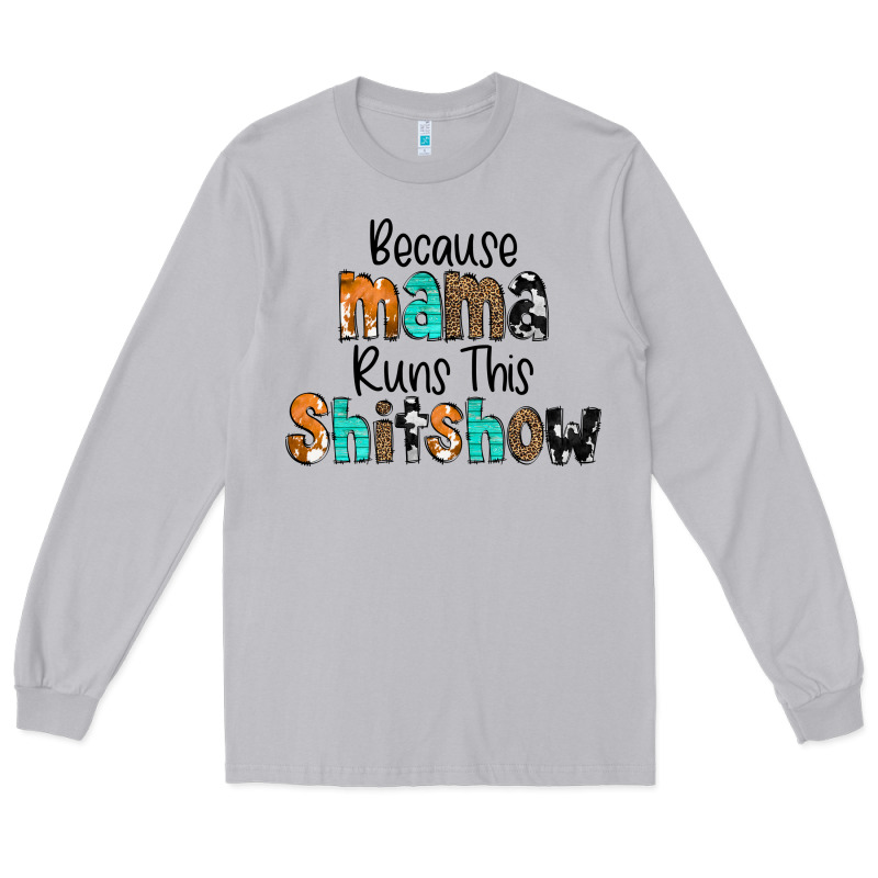 Because Mama Runs This Shitshow Long Sleeve Tee by CowCowDesign | Teevron