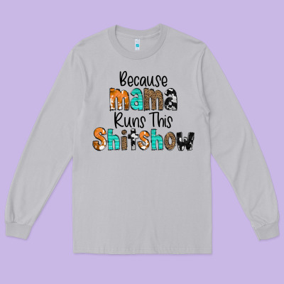 Because Mama Runs This Shitshow Long Sleeve Tee Designed By Cowcowdesign