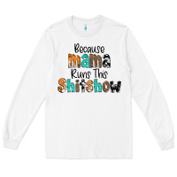 White Because Mama Runs This Shitshow Long Sleeve Tee - CowCowDesign