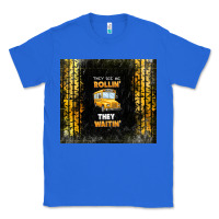 True Royal they see me rollin' they waitin' school bus Classic Tee - TumblerDesignByShophia