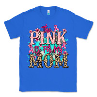 True Royal The pink is for my Mom Cancer Awareness Classic Tee - HowdyJamesFarm