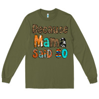 Army Green Because Mama Said So Long Sleeve Tee - CowCowDesign