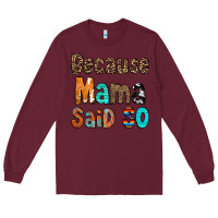 Burgundy Because Mama Said So Long Sleeve Tee - CowCowDesign