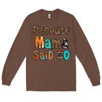 Chestnut Because Mama Said So Long Sleeve Tee - CowCowDesign