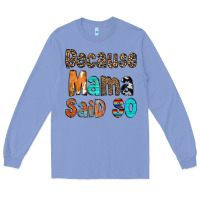 Colony Blue Because Mama Said So Long Sleeve Tee - CowCowDesign