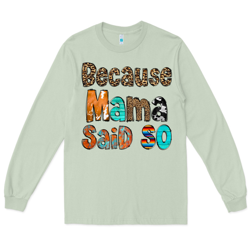 Because Mama Said So Long Sleeve Tee by CowCowDesign | Teevron