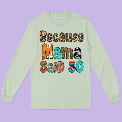 Because Mama Said So Long Sleeve Tee Designed By Cowcowdesign