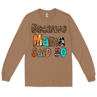 Toasted Coconut Because Mama Said So Long Sleeve Tee - CowCowDesign