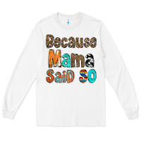 White Because Mama Said So Long Sleeve Tee - CowCowDesign