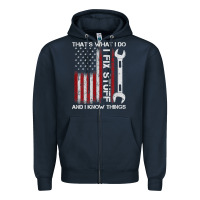That_s What I Do I Fix Stuff And I Know Things American Flag Zipper Hoodie | Teevron
