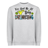 Heather Grey you had me at day drinkg Heavyweight Sweatshirt - CowhideDigitalArt