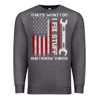 That_s What I Do I Fix Stuff And I Know Things American Flag Premium Sweatshirt | Teevron