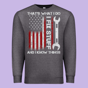 That_s What I Do I Fix Stuff And I Know Things American Flag Premium Sweatshirt Designed By Trangstudio