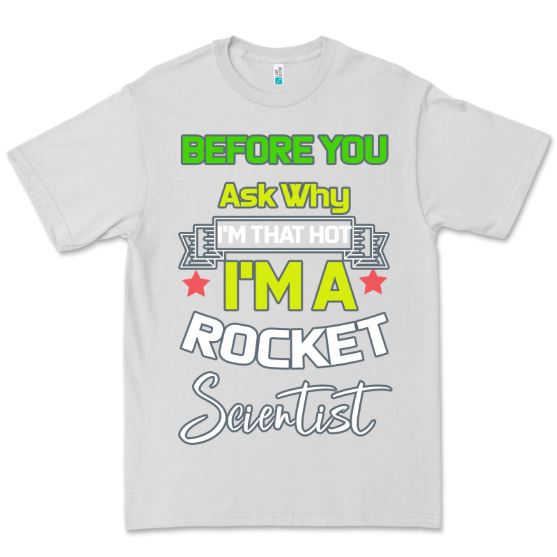 Rocket Scientist Why I M Hot Gift Premium Tee by Bettercallsaul | Teevron
