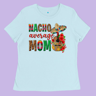 Nacho Average Mom Ladies Tee Designed By Texasbilliewilder