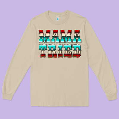 Mama Tried Serape Long Sleeve Tee Designed By Cowcowdesign