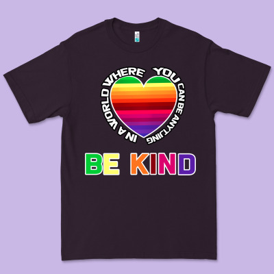 In A World Where You Can Be Anything Be Kind Shirt Premium Tee Designed By Bettercallsaul