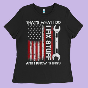 That_s What I Do I Fix Stuff And I Know Things American Flag Ladies Tee Designed By Trangstudio