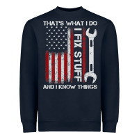 That_s What I Do I Fix Stuff And I Know Things American Flag Heavyweight Sweatshirt | Teevron