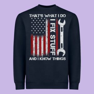 That_s What I Do I Fix Stuff And I Know Things American Flag Heavyweight Sweatshirt Designed By Trangstudio
