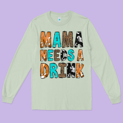 Mama Needs A Drink Long Sleeve Tee Designed By Cowcowdesign