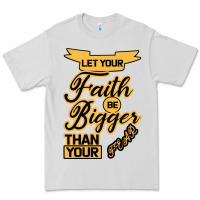 Dove Grey Let your Faith Be Bigger than your fear Premium Tee - Bettercallsaul