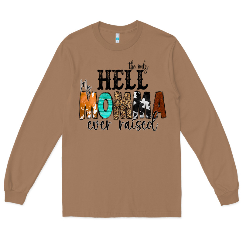 The Only Hell My Momma Ever Raised Long Sleeve Tee by CowCowDesign | Teevron