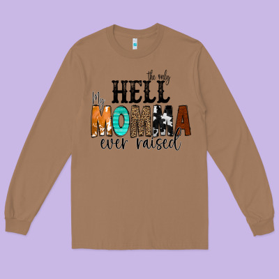 The Only Hell My Momma Ever Raised Long Sleeve Tee Designed By Cowcowdesign