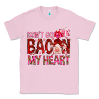 Bubblegum Pink Don't go bacon my heart Valentine's Day Classic Tee - HowdyJamesFarm