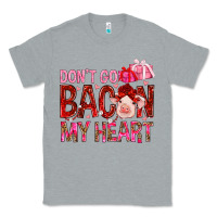 Heather Grey Don't go bacon my heart Valentine's Day Classic Tee - HowdyJamesFarm