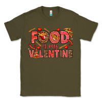 Army Green Food is my Valentine Classic Tee - HowdyJamesFarm