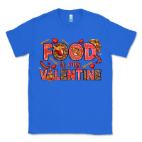 True Royal Food is my Valentine Classic Tee - HowdyJamesFarm