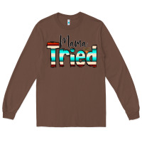Chestnut Mama Tried Long Sleeve Tee - CowCowDesign