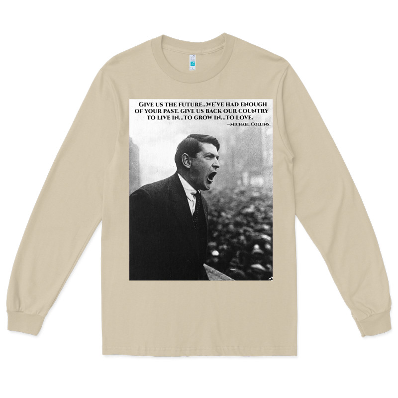 Michael Collins - Give Us The Future- Irish- Ireland -1916 Long Sleeve Tee by trangStudio | Teevron