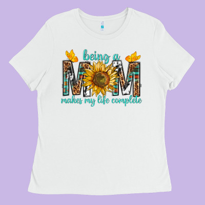 Being A Mom Makes My Life Complete Ladies Tee Designed By Texasbilliewilder