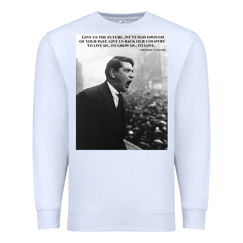 Michael Collins - Give Us The Future- Irish- Ireland -1916 Premium Sweatshirt by trangStudio | Teevron