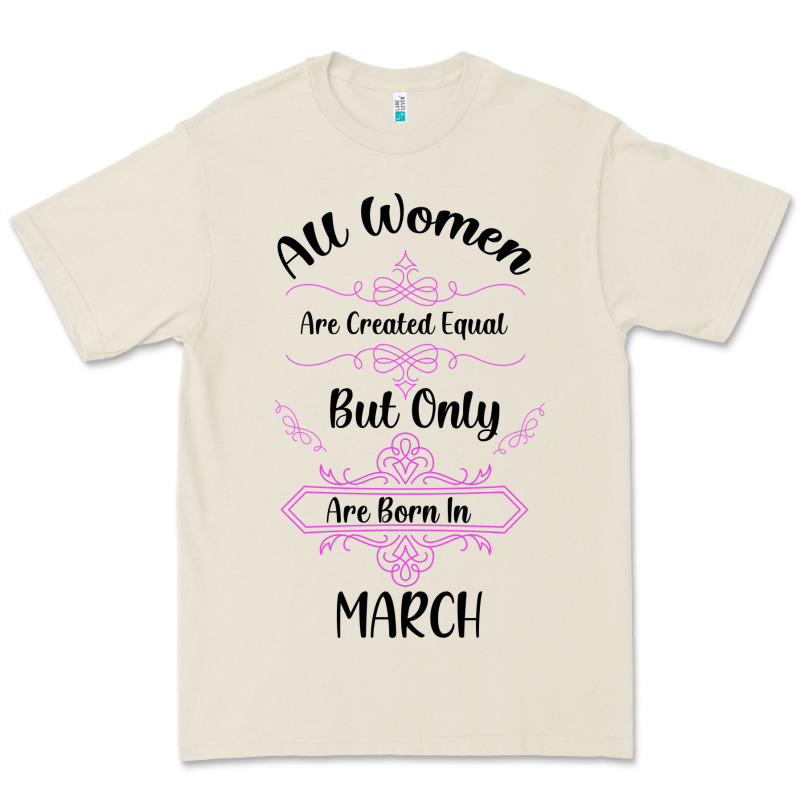 All Women Are Created Equal But Only The Smartest Are Born In March Premium Tee by Bettercallsaul | Teevron