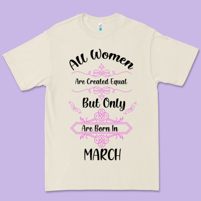 All Women Are Created Equal But Only The Smartest Are Born In March Premium Tee Designed By Bettercallsaul
