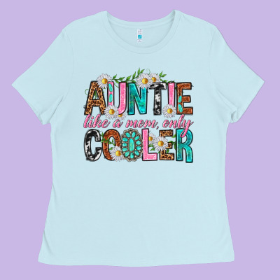 Auntie Like A Mom Only Cooler Ladies Tee Designed By Texasbilliewilder
