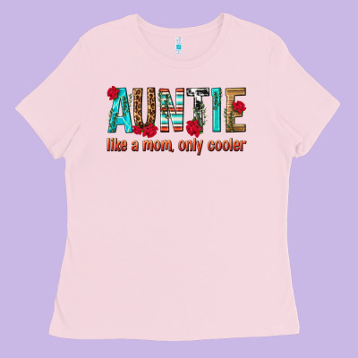 Auntie Like A Mom Only Cooler Ladies Tee Designed By Texasbilliewilder