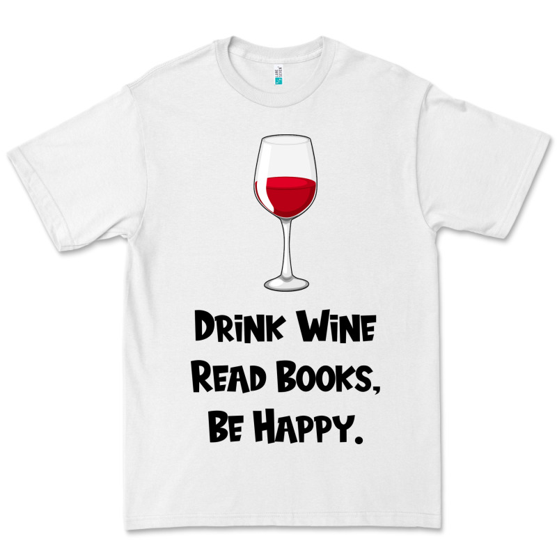 Drink Wine, Read Books, Be Happy Premium Tee by Bettercallsaul | Teevron