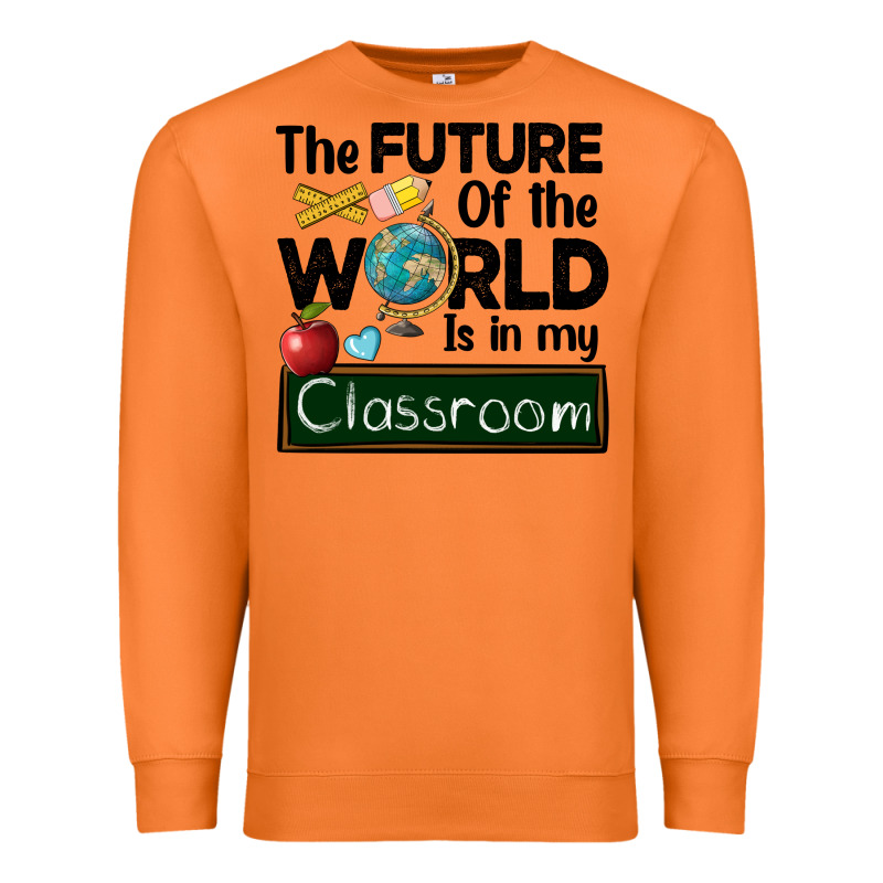 The Future Of The World Is In My Classroom Premium Sweatshirt by BarkalooDesign | Teevron