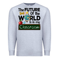 Heather Grey the future of the world is in my classroom Premium Sweatshirt - BarkalooDesign