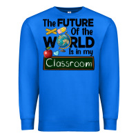 True Royal the future of the world is in my classroom Premium Sweatshirt - BarkalooDesign